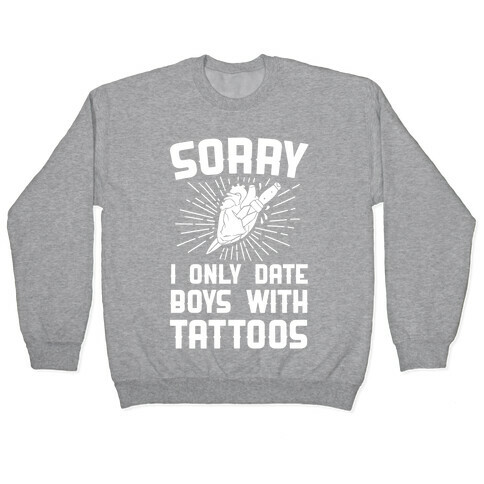 Sorry I Only Date Boys With Tattoos Pullover