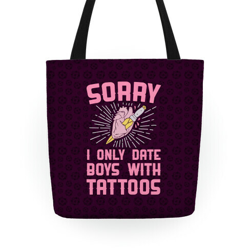 Sorry I Only Date Boys With Tattoos Tote