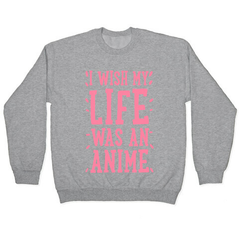 I Wish My Life Was an Anime! Pullover