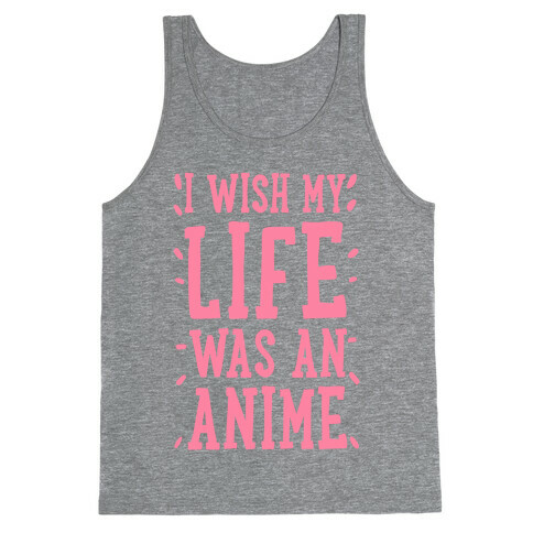 I Wish My Life Was an Anime! Tank Top