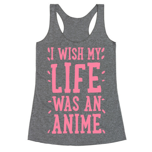 I Wish My Life Was an Anime! Racerback Tank Top
