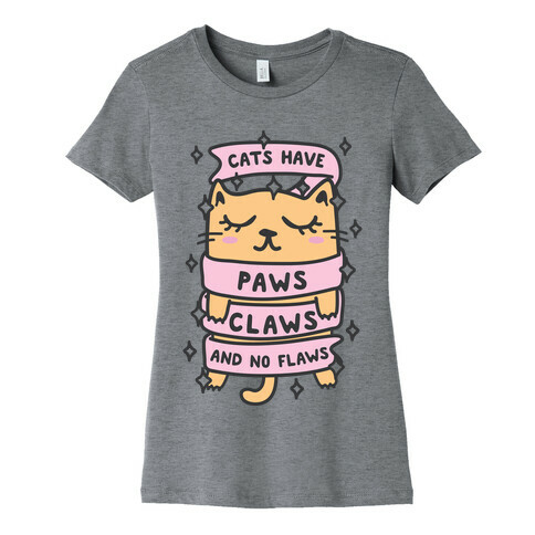 Cats Have Paws, Claws, And No Flaws Womens T-Shirt