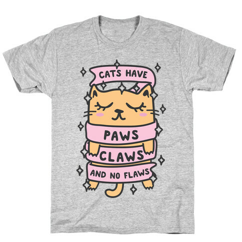 Cats Have Paws, Claws, And No Flaws T-Shirt