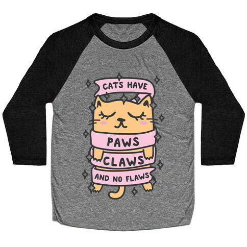 Cats Have Paws, Claws, And No Flaws Baseball Tee