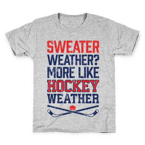 Sweater Weather? More Like Hockey Weather Kids T-Shirt
