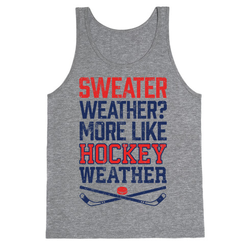 Sweater Weather? More Like Hockey Weather Tank Top