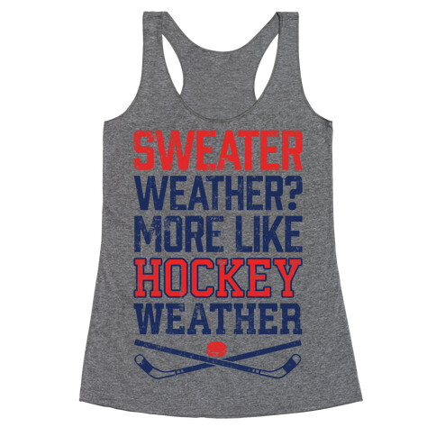 Sweater Weather? More Like Hockey Weather Racerback Tank Top