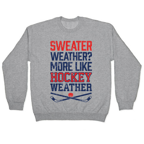 Sweater Weather? More Like Hockey Weather Pullover