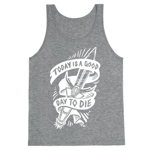 Today is a Good Day To Die Tank Top