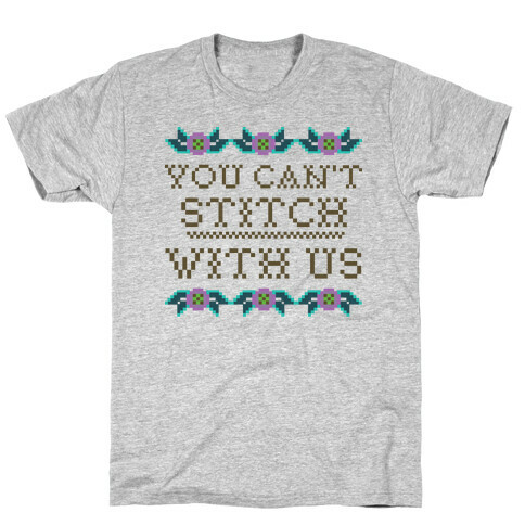 You Can't Stitch with Us T-Shirt