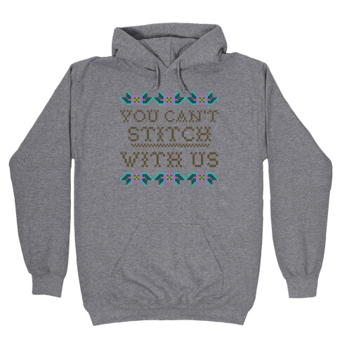 You Can't Stitch with Us Hooded Sweatshirt