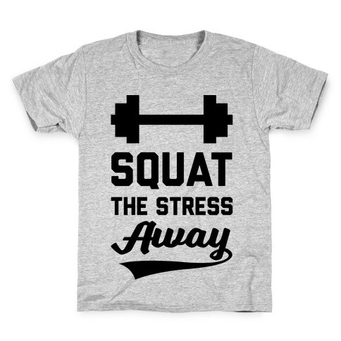 Squat The Stress Away Kids T-Shirt