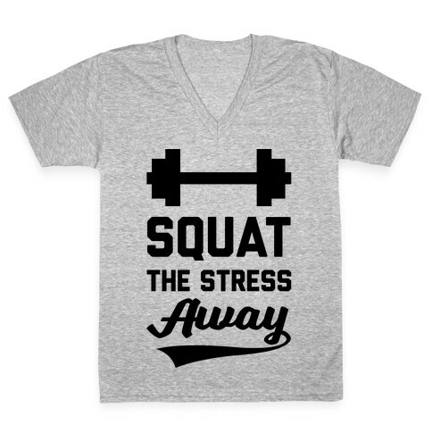 Squat The Stress Away V-Neck Tee Shirt
