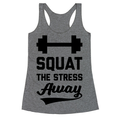 Squat The Stress Away Racerback Tank Top