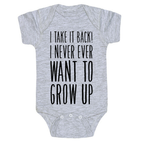 I Take it Back! I Never Ever Want to Grow Up! Baby One-Piece