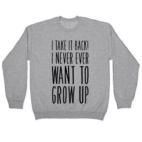 I Take it Back! I Never Ever Want to Grow Up! Pullover