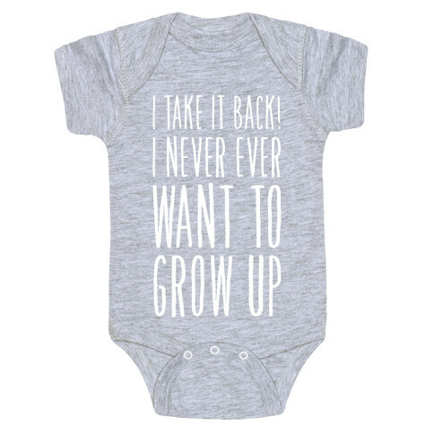 I Take it Back! I Never Ever Want to Grow Up! Baby One-Piece