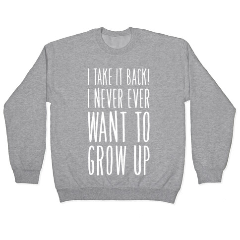 I Take it Back! I Never Ever Want to Grow Up! Pullover