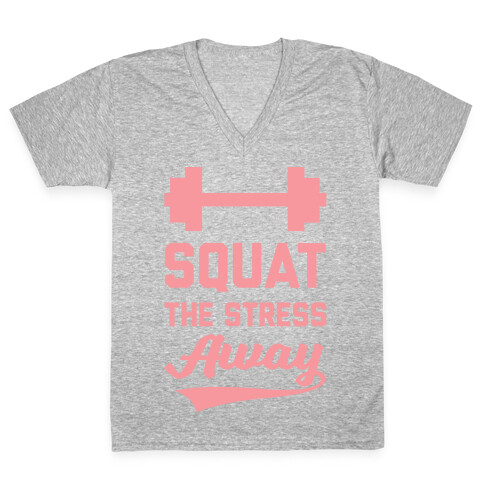 Squat The Stress Away V-Neck Tee Shirt