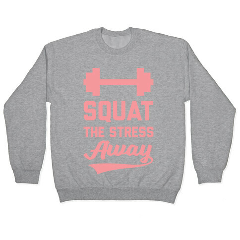 Squat The Stress Away Pullover