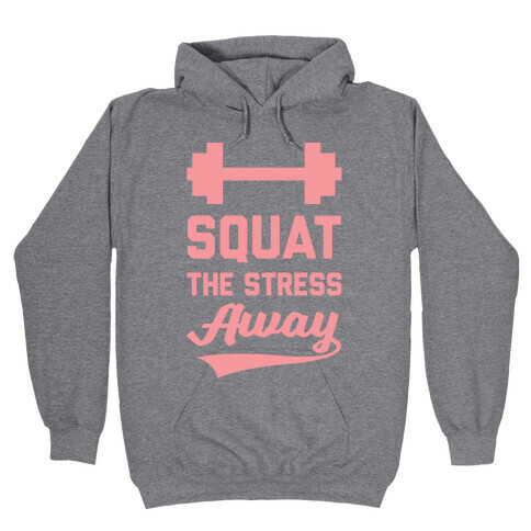 Squat The Stress Away Hooded Sweatshirt