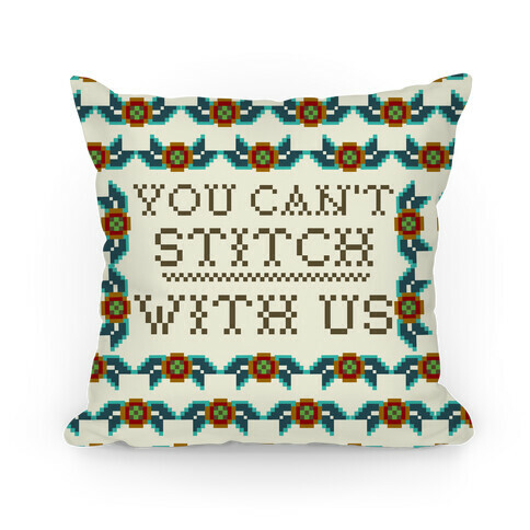 You Can't Stitch with Us Pillow