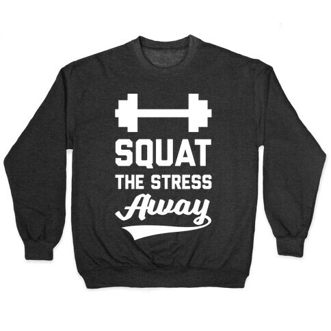 Squat The Stress Away Pullover
