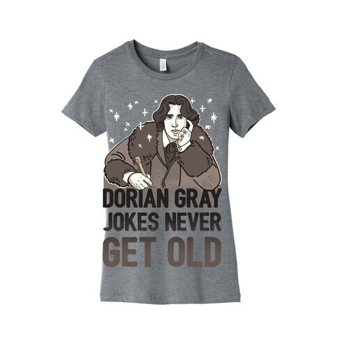 Dorian Gray Jokes Never Get Old Womens T-Shirt