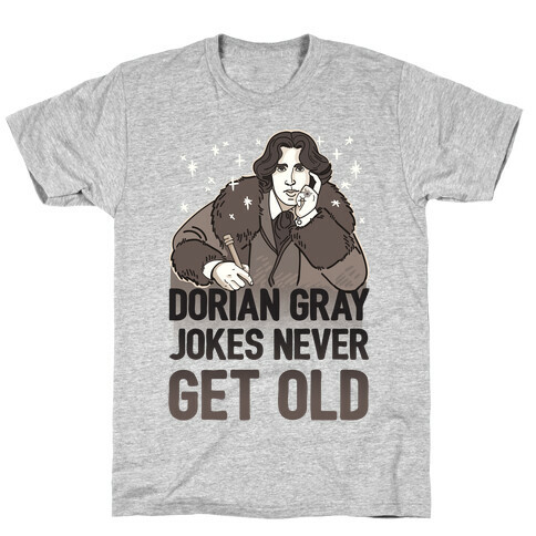 Dorian Gray Jokes Never Get Old T-Shirt