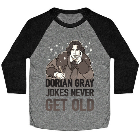 Dorian Gray Jokes Never Get Old Baseball Tee