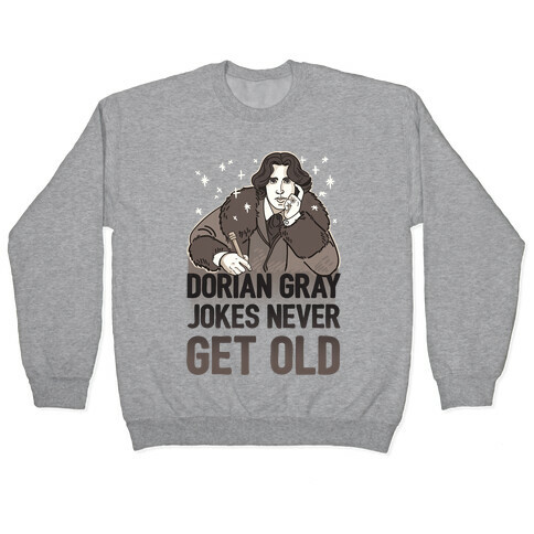 Dorian Gray Jokes Never Get Old Pullover