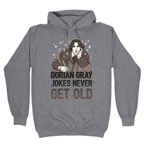 Dorian Gray Jokes Never Get Old Hooded Sweatshirt