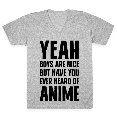Yeah Boys Are Nice But Have You Ever Heard Of Anime V-Neck Tee Shirt