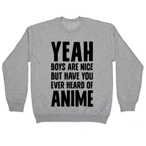 Yeah Boys Are Nice But Have You Ever Heard Of Anime Pullover