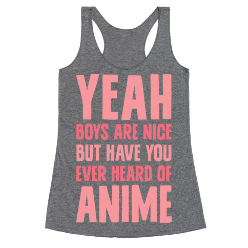 Yeah Boys Are Nice But Have You Ever Heard Of Anime Racerback Tank Top