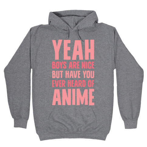 Yeah Boys Are Nice But Have You Ever Heard Of Anime Hooded Sweatshirt