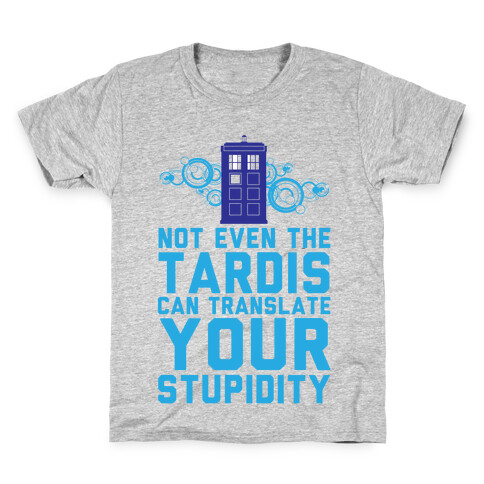 Not Even The Tardis Can Translate You Stupidity Kids T-Shirt