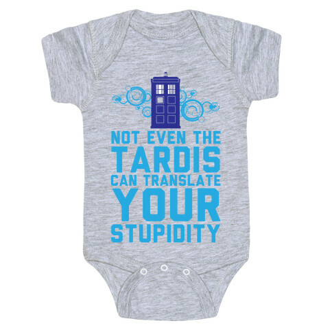Not Even The Tardis Can Translate You Stupidity Baby One-Piece