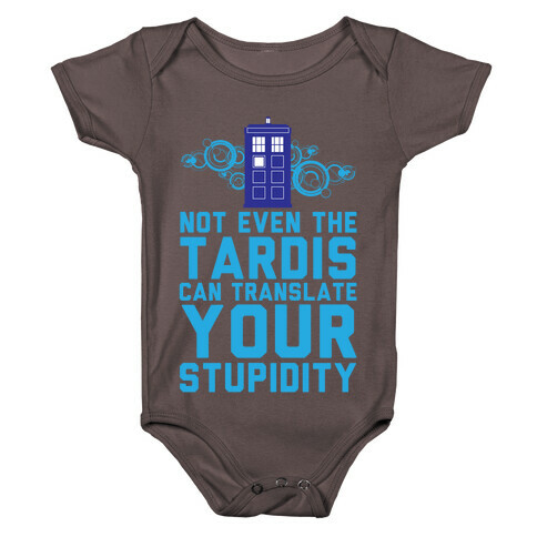 Not Even The Tardis Can Translate You Stupidity Baby One-Piece