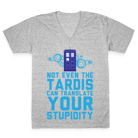 Not Even The Tardis Can Translate You Stupidity V-Neck Tee Shirt