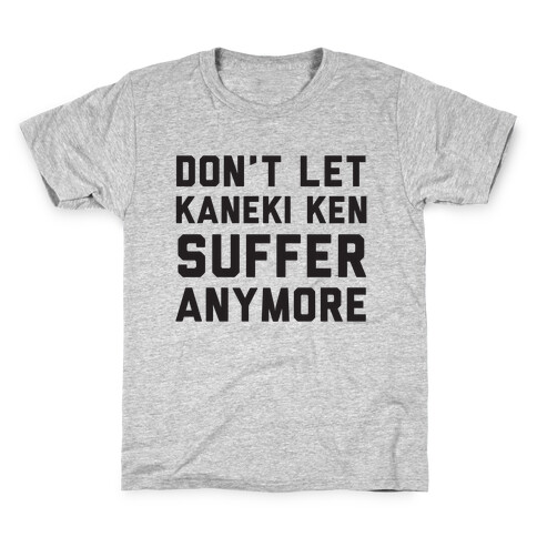 Don't Let Kaneki Ken Suffer Anymore Kids T-Shirt