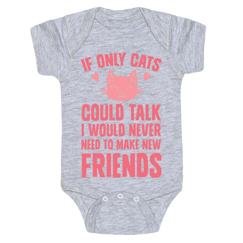 If Only Cats Could Talk I Would Never Need To Make New Friends Baby One-Piece