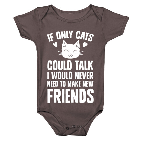 If Only Cats Could Talk I Would Never Need To Make New Friends Baby One-Piece