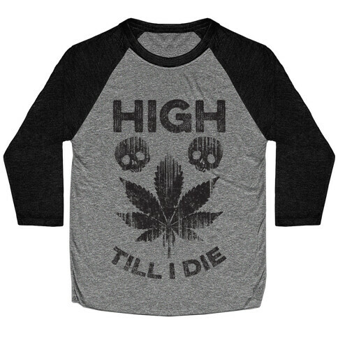 High Till I Die Baseball Tee