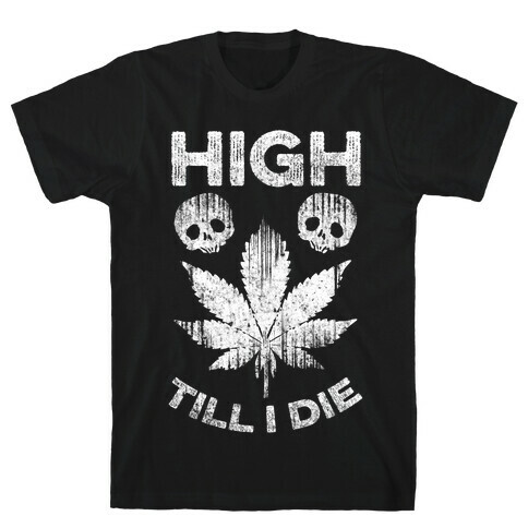 High Till I Die T-Shirt