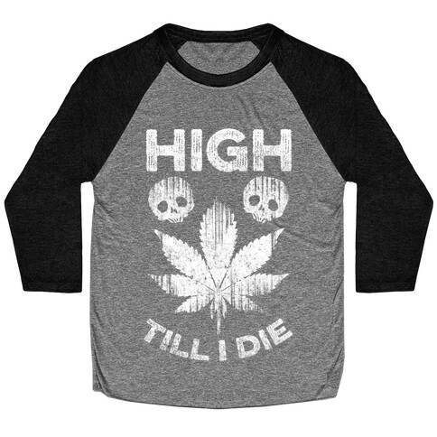 High Till I Die Baseball Tee