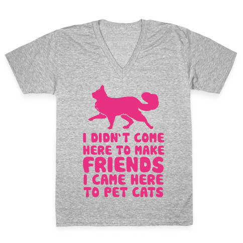 I'm Not Here To Make Friends I'm Here To Pet Cats V-Neck Tee Shirt