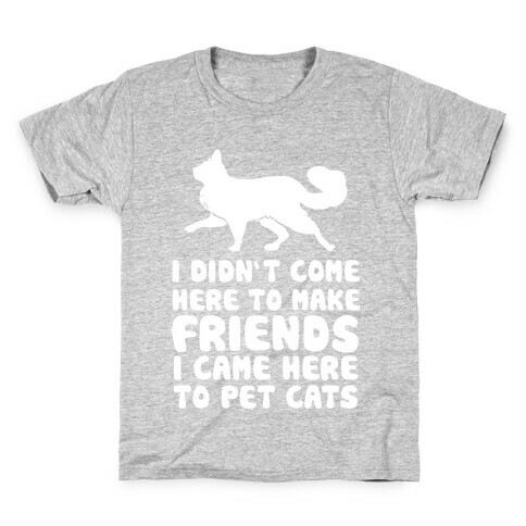 I'm Not Here To Make Friends I'm Here To Pet Cats Kids T-Shirt