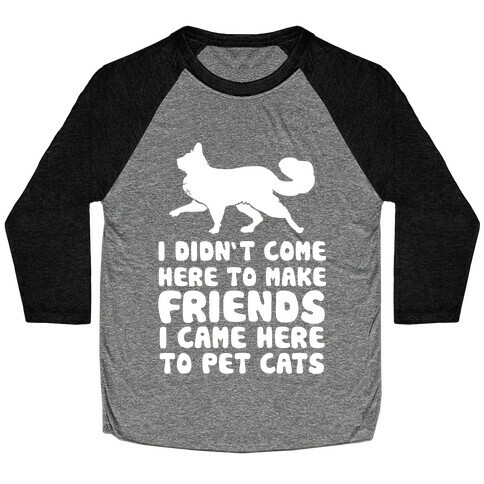 I'm Not Here To Make Friends I'm Here To Pet Cats Baseball Tee