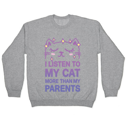 I Listen To My Cat More Than My Parents Pullover